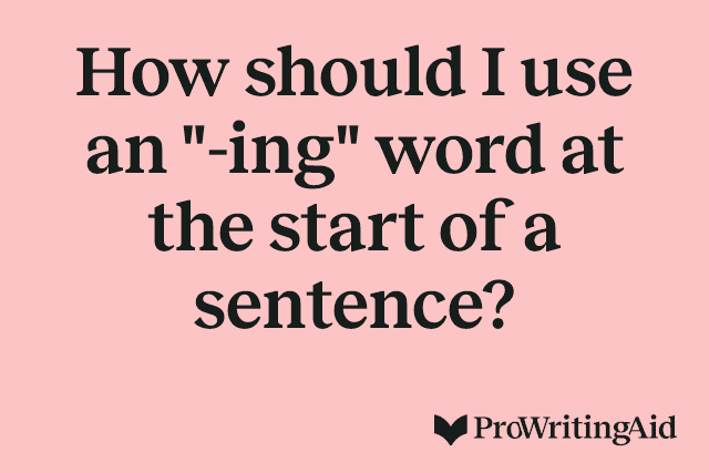 How should I use an "-ing" word at the start of a sentence?