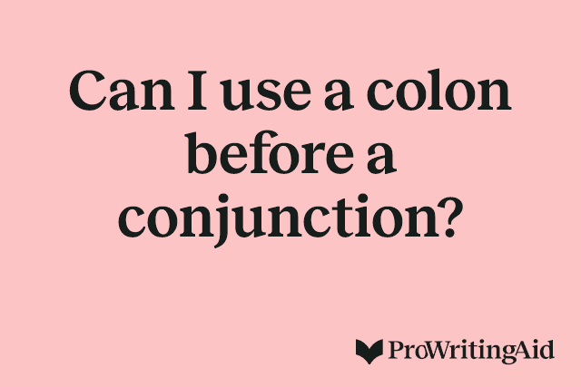 Can I use a colon before a conjunction?