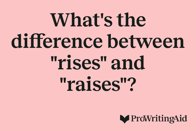 What's the difference between "rises" and "raises"?