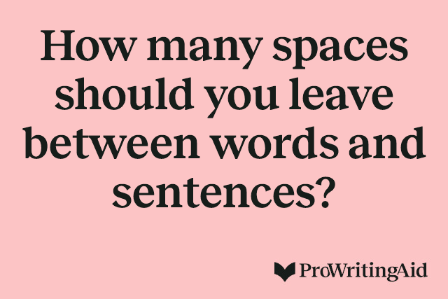 How many spaces should you leave between words and sentences?