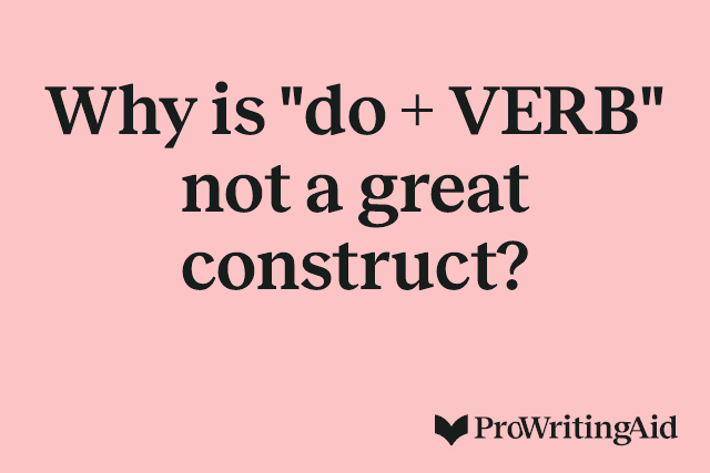 Why is "do + VERB" not a great construct?