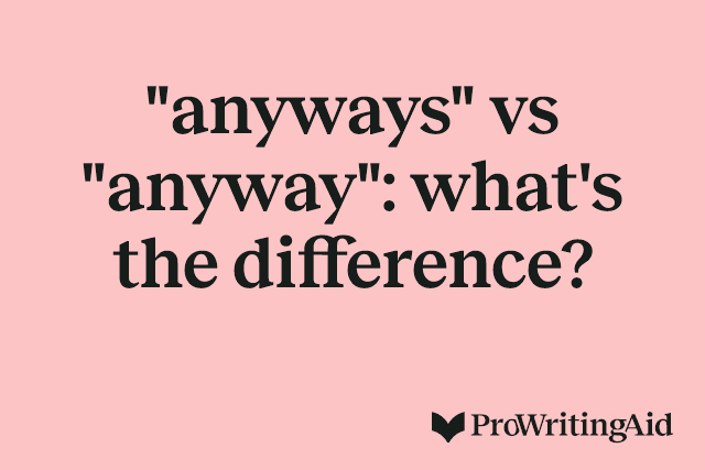 "anyways" vs "anyway": what's the difference?
