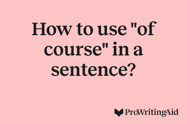 How to use "of course" in a sentence?