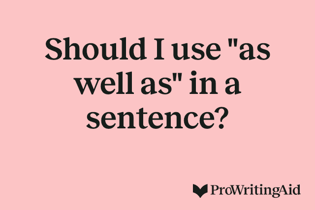 Should I use "as well as" in a sentence?