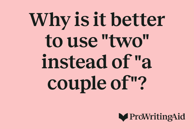 Why is it better to use "two" instead of "a couple of"?