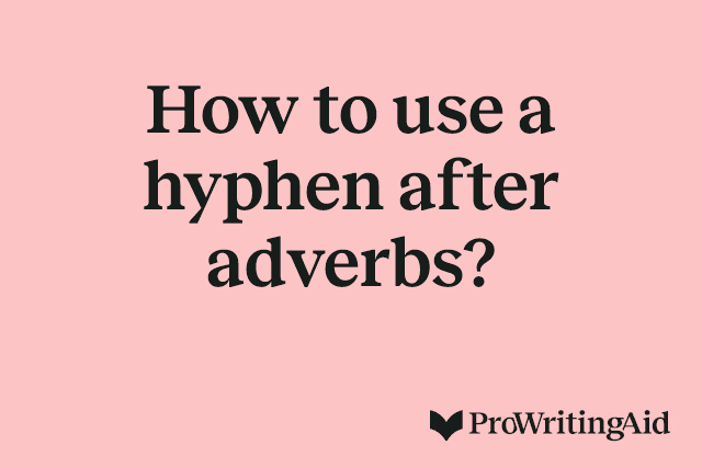 How to use a hyphen after adverbs?