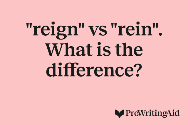 "reign" vs "rein". What is the difference?