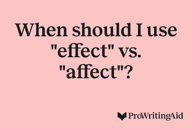 When should I use "effect" vs. "affect"? 