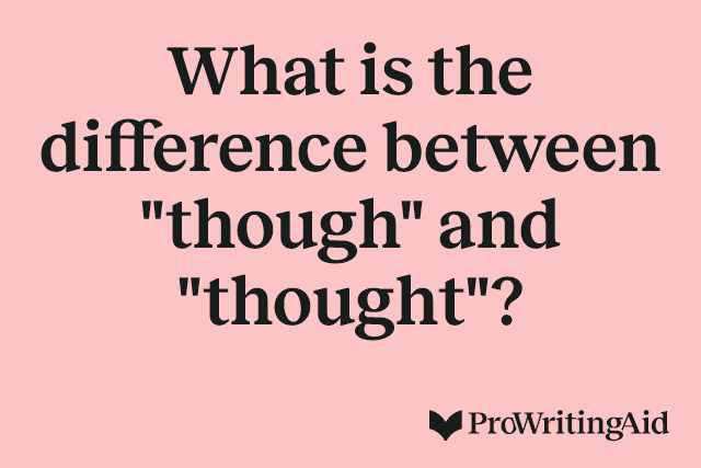 What is the difference between "though" and "thought"?