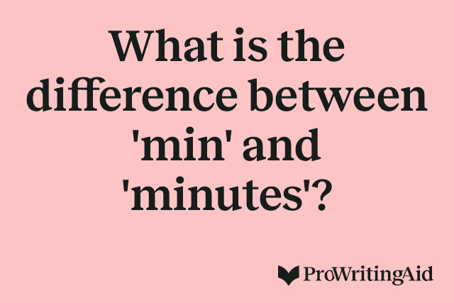 What is the difference between 'min' and 'minutes'?