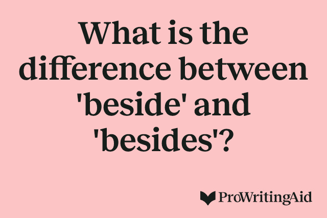 What is the difference between 'beside' and 'besides'?