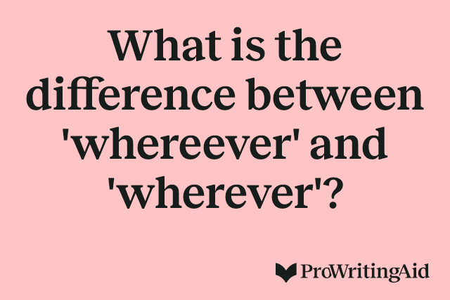 What is the difference between 'whereever' and 'wherever'?
