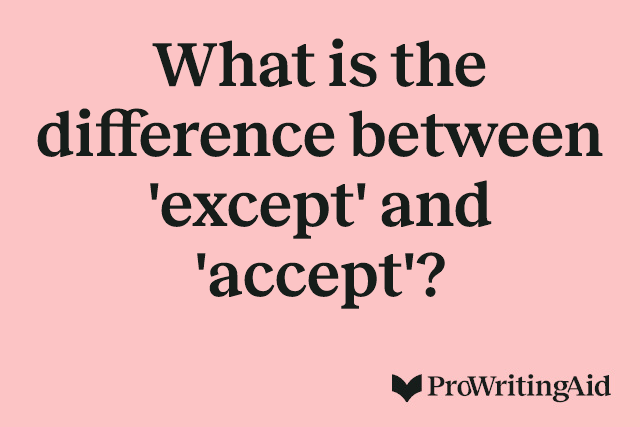 What is the difference between 'except' and 'accept'?