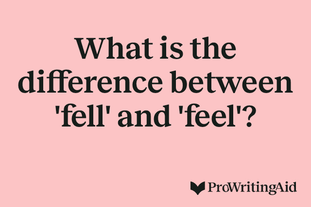 What is the difference between 'fell' and 'feel'?