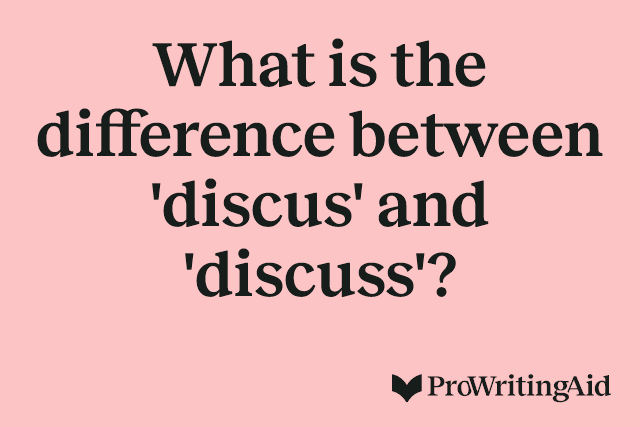 What is the difference between 'discus' and 'discuss'?