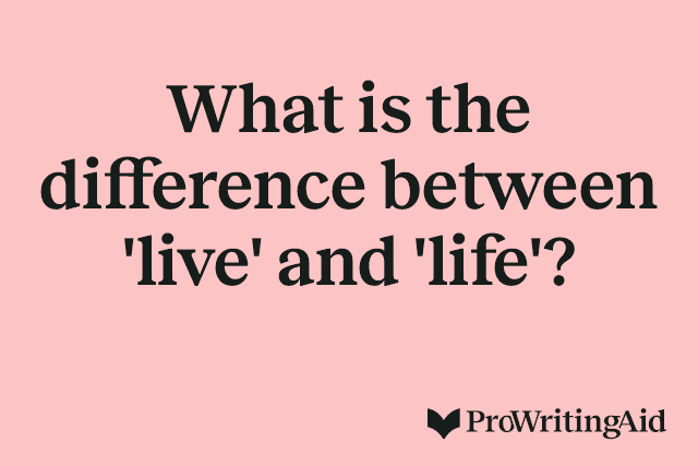 What is the difference between 'live' and 'life'?