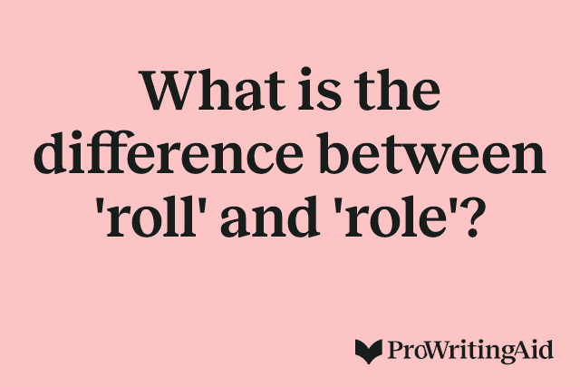 What is the difference between 'roll' and 'role'?