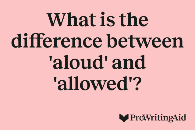 What is the difference between 'aloud' and 'allowed'?