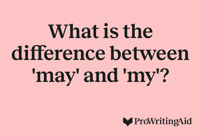 What is the difference between 'may' and 'my'?