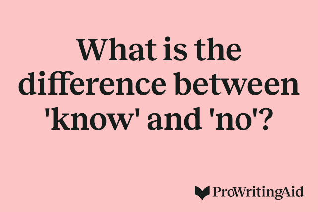 What is the difference between 'know' and 'no'?