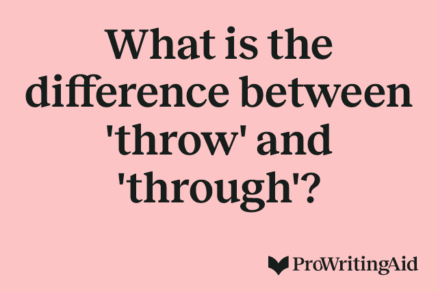What is the difference between 'throw' and 'through'?