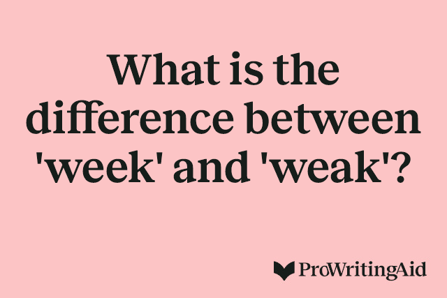 What is the difference between 'week' and 'weak'?