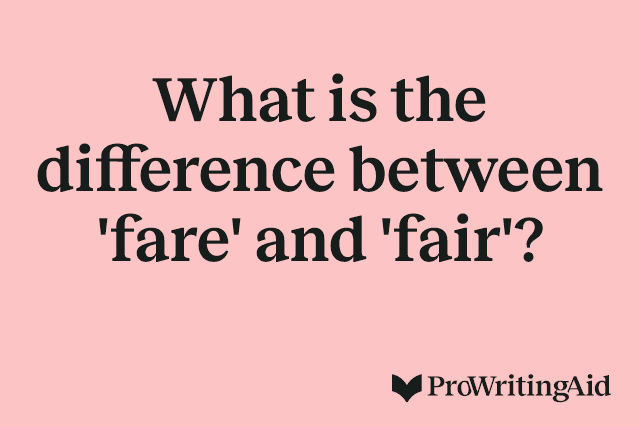 What is the difference between 'fare' and 'fair'?