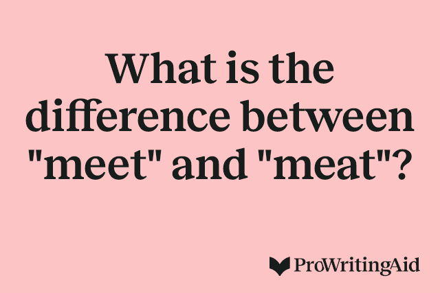 What is the difference between "meet" and "meat"? 