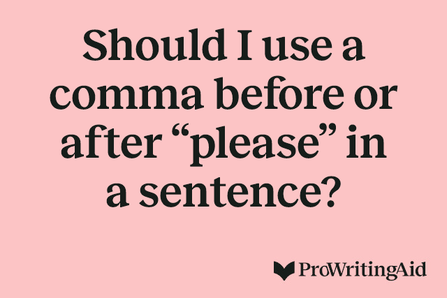 Should I use a comma before or after “please” in a sentence?