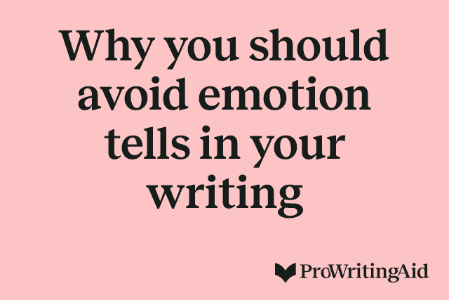 Why you should avoid emotion tells in your writing