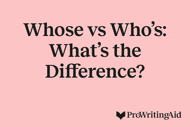 Whose vs Who’s: What’s the Difference?
